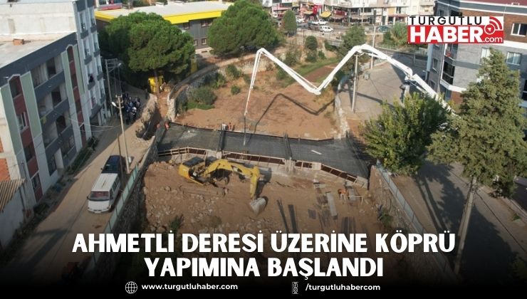 Ahmetli Deresi Üzerine Köprü Yapımına Başlandı