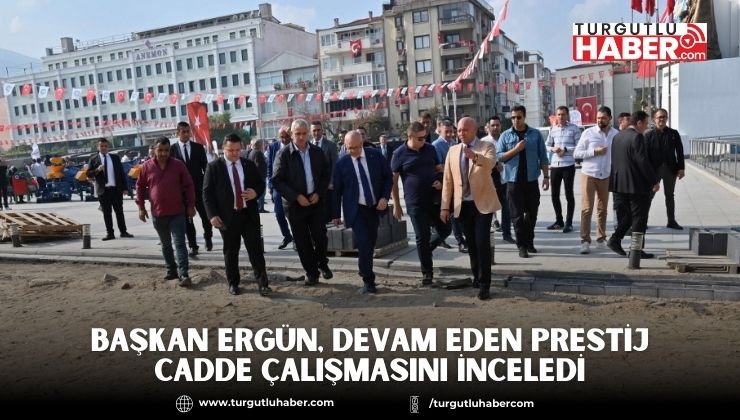 Başkan Ergün, prestij cadde çalışmasını inceledi