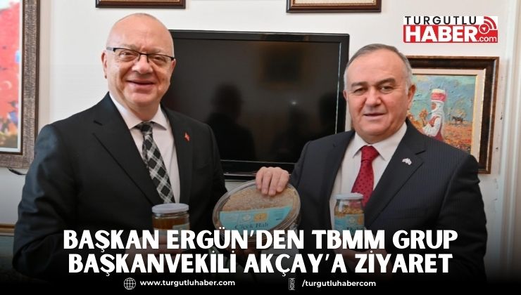 Başkan Ergün’den TBMM Grup Başkanvekili Akçay’a Ziyaret