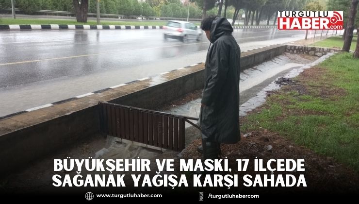Büyükşehir ve MASKİ, 17 İlçede Sağanak Yağışa Karşı Sahada