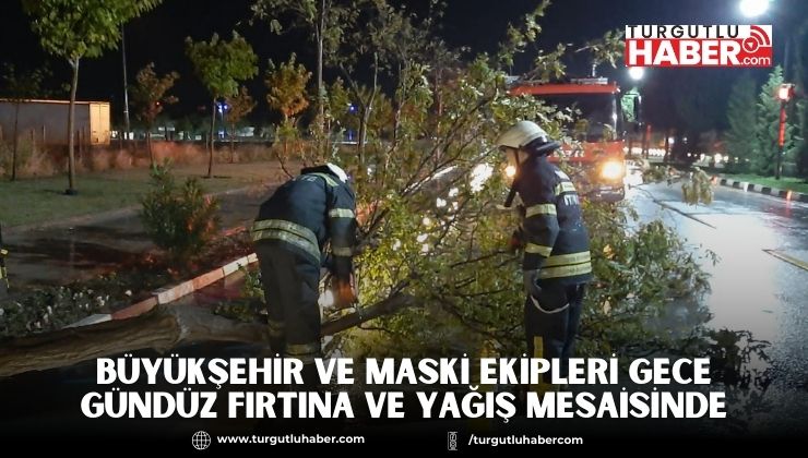 Büyükşehir ve MASKİ Ekipleri Gece Gündüz Fırtına ve Yağış Mesaisinde