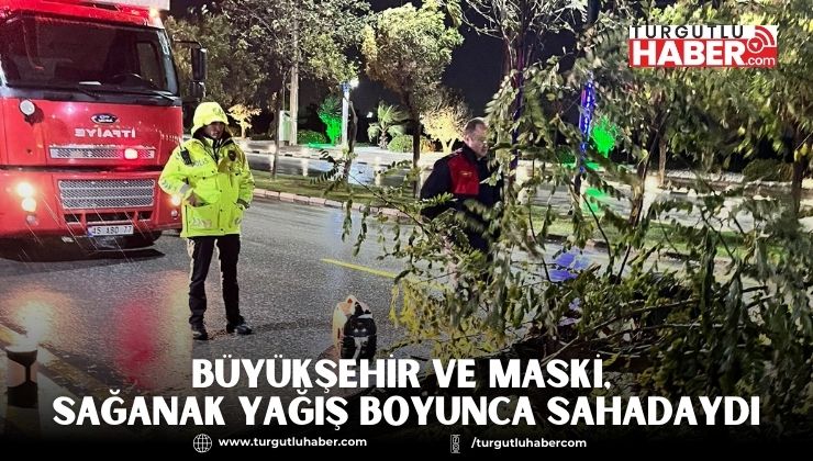 Büyükşehir ve MASKİ, Sağanak Yağış Boyunca Sahadaydı