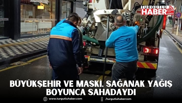 Büyükşehir ve MASKİ, Sağanak Yağış Boyunca Sahadaydı