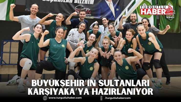 Büyükşehir’in sultanları Karşıyaka’ya Hazırlanıyor