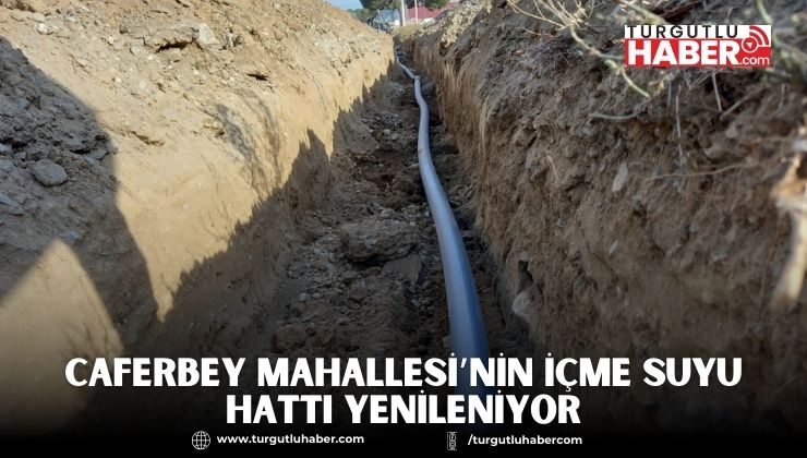 Caferbey Mahallesi’nin İçme Suyu Hattı Yenileniyor