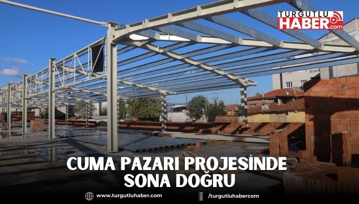 Cuma Pazarı Projesinde Sona Doğru