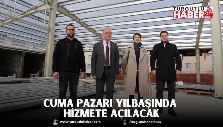 Cuma Pazarı Yılbaşında Hizmete Açılacak
