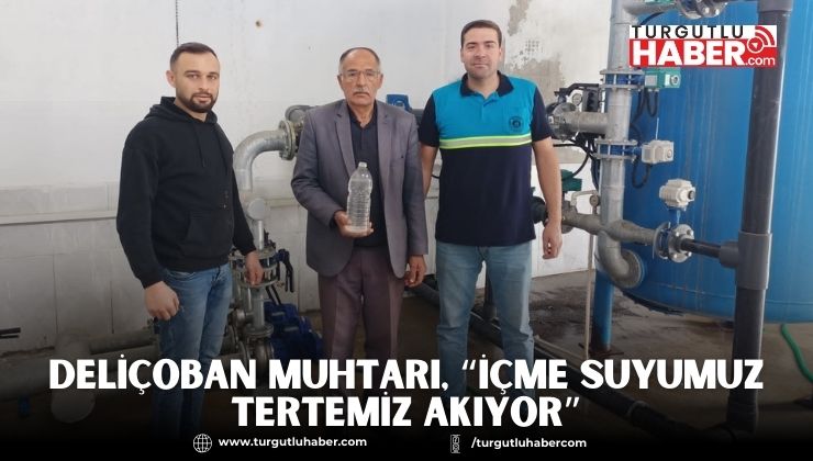 Deliçoban Muhtarı, “İçme Suyumuz Tertemiz Akıyor”