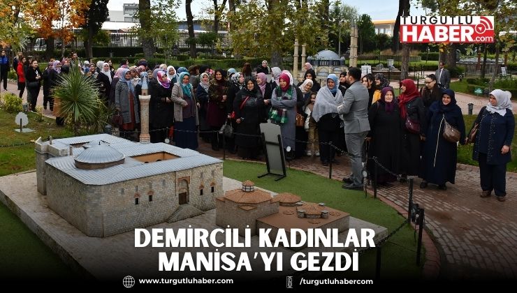 Demircili Kadınlar Manisa’yı Gezdi