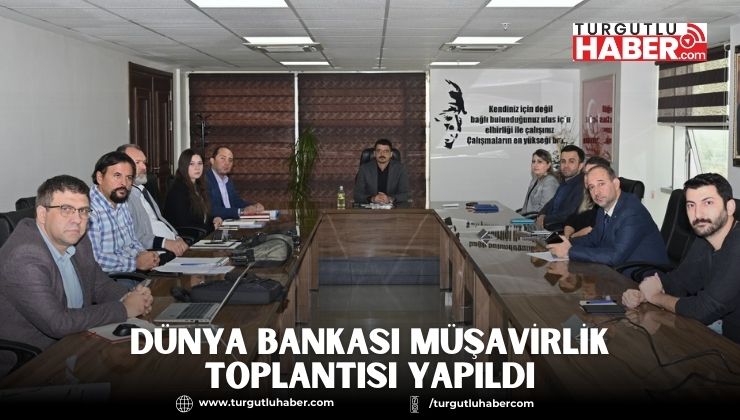 Dünya Bankası Müşavirlik Toplantısı Yapıldı