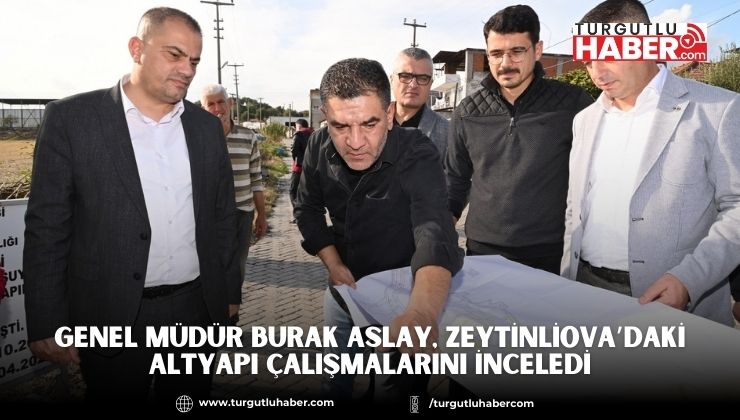 Genel Müdür Burak Aslay, Zeytinliova’daki Altyapı Çalışmalarını İnceledi