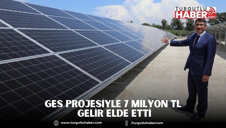GES PROJESİYLE 7 MİLYON TL GELİR ELDE ETTİ