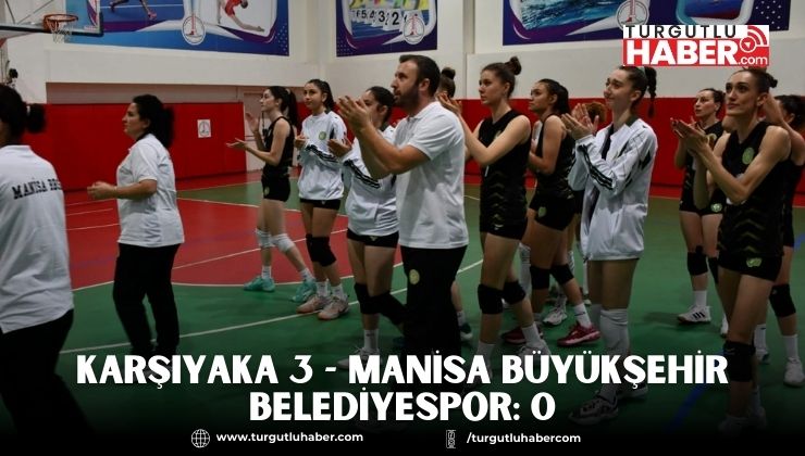 Karşıyaka  3 - Manisa Büyükşehir Belediyespor: 0