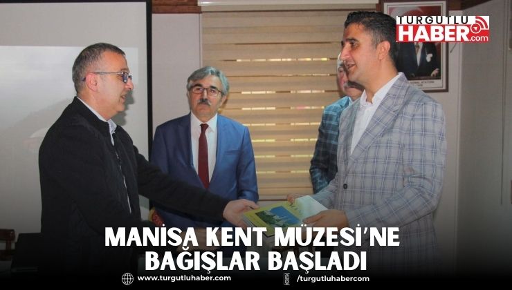 MANİSA KENT MÜZESİ’NE BAĞIŞLAR BAŞLADI