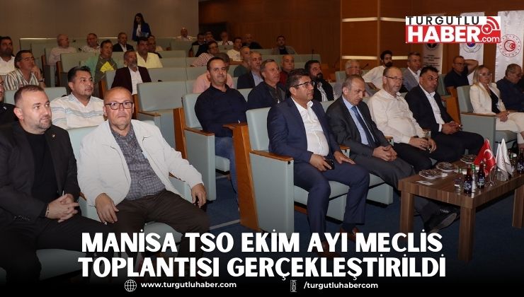 MANİSA TSO EKİM AYI MECLİS TOPLANTISI GERÇEKLEŞTİRİLDİ