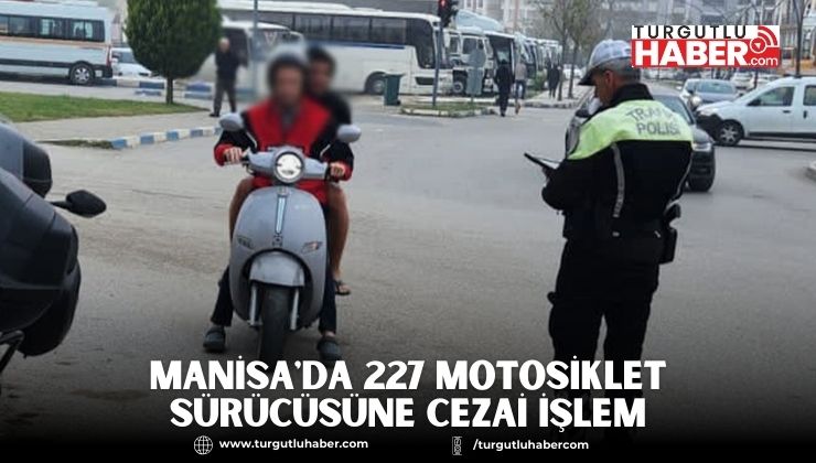 Manisa'da 227 Motosiklet Sürücüsüne Cezai İşlem