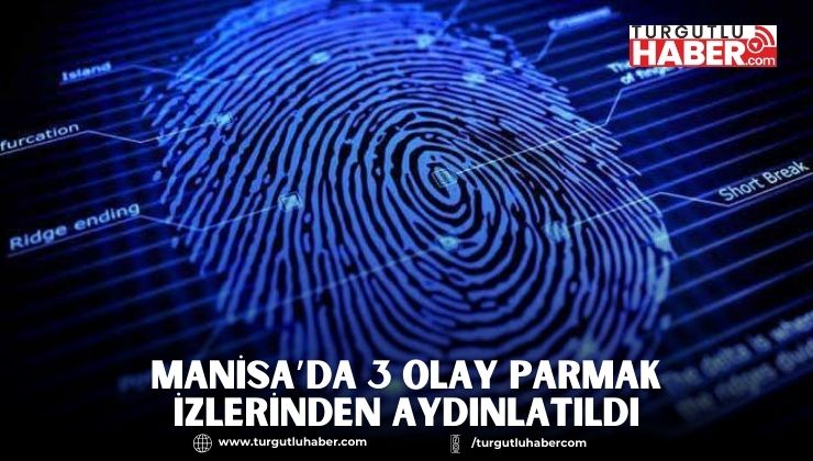Manisa’da 3 Olay Parmak İzlerinden Aydınlatıldı