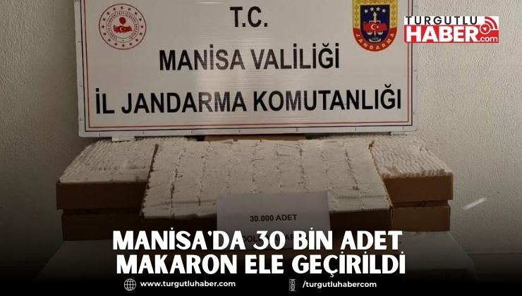 Manisa'da 30 Bin Adet Makaron Ele Geçirildi