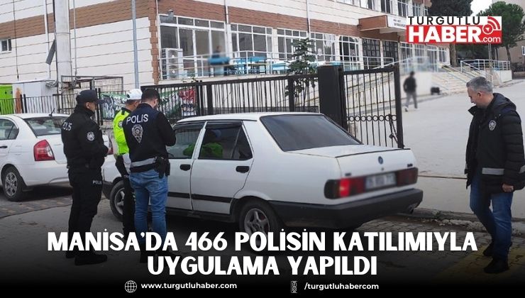 Manisa'da 466 Polisin Katılımıyla Uygulama Yapıldı