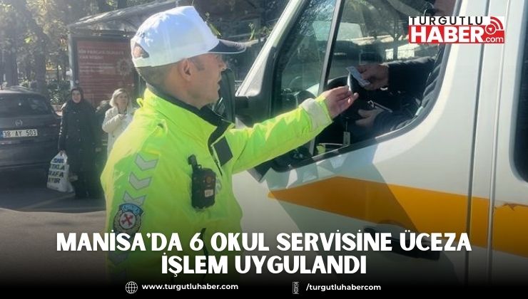 Manisa'da 6 Okul Servisine Ceza İşlem Uygulandı
