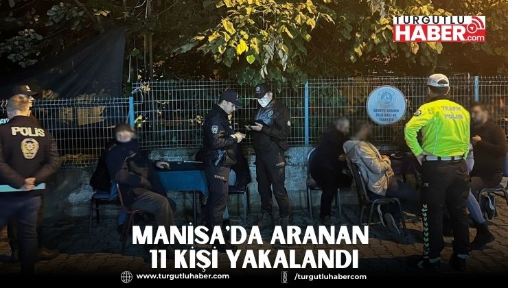 Manisa'da Aranan 11 Kişi Yakalandı