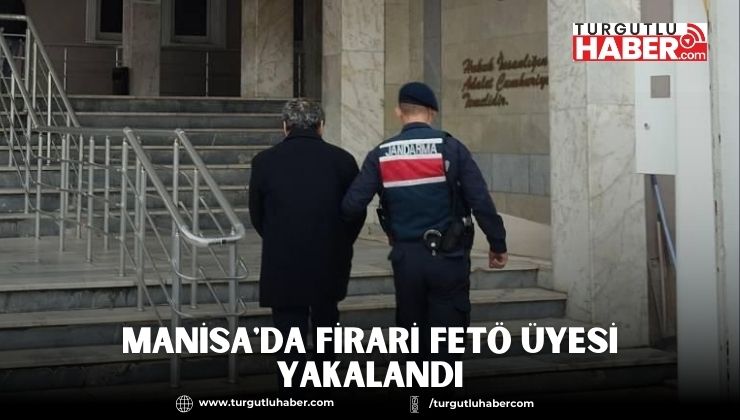 Manisa'da Firari FETÖ Üyesi Yakalandı