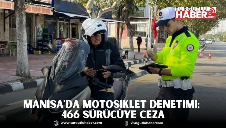 Manisa'da Motosiklet Denetimi; 466 Sürücüye Ceza