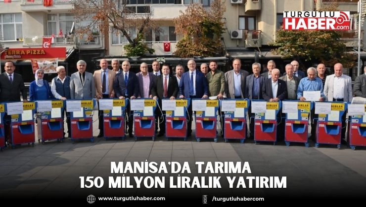 Manisa'da Tarıma 150 Milyon Liralık Yatırım