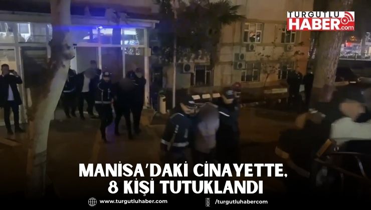 Manisa’daki Cinayette 8 Kişi Tutuklandı
