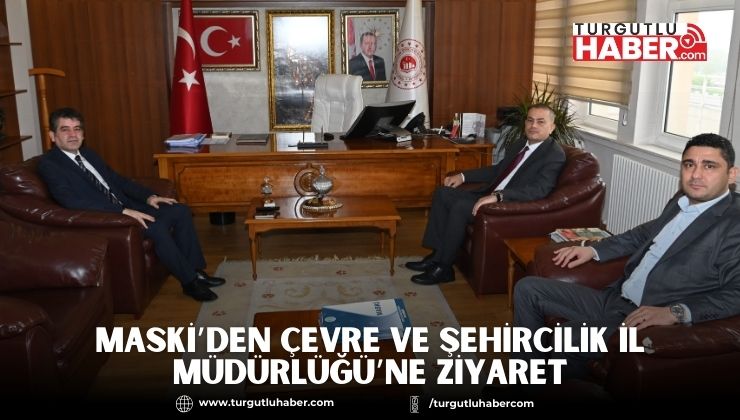 MASKİ’den Çevre ve Şehircilik İl Müdürlüğü’ne Ziyaret