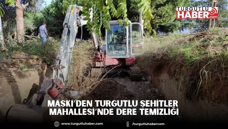 MASKİ’den Turgutlu Şehitler Mahallesi’nde Dere Temizliği
