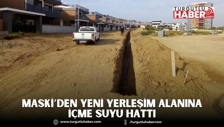 MASKİ’den Yeni Yerleşim Alanına İçme Suyu Hattı