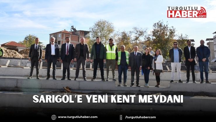 Sarıgöl’e Yeni Kent Meydanı