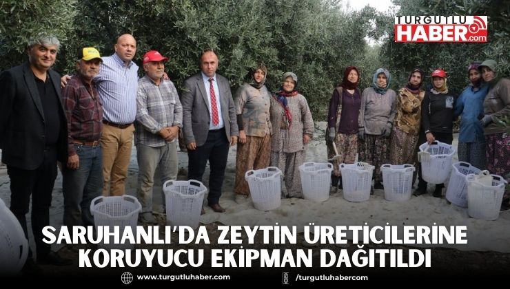 SARUHANLI’DA ZEYTİN ÜRETİCİLERİNE KORUYUCU EKİPMAN DAĞITILDI