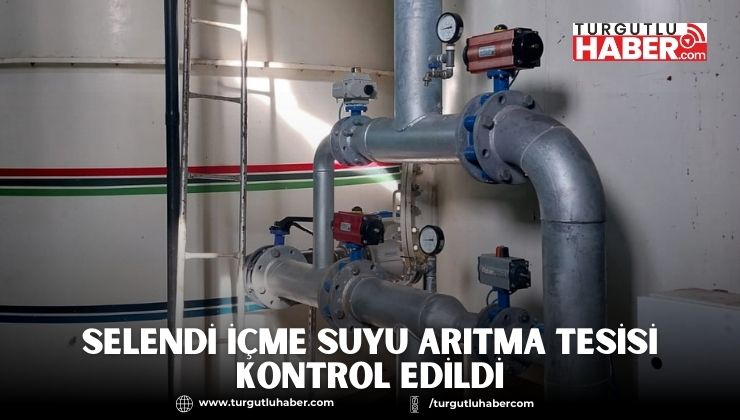 Selendi İçme Suyu Arıtma Tesisi Kontrol Edildi