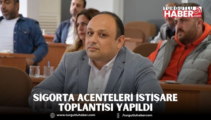 SİGORTA ACENTELERİ İSTİŞARE TOPLANTISI YAPILDI