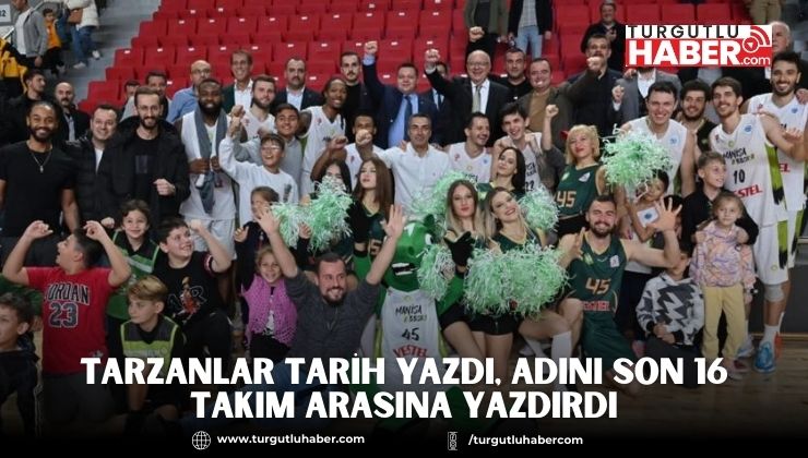 Tarzanlar Tarih Yazdı, Adını Son 16 Takım Arasına Yazdırdı