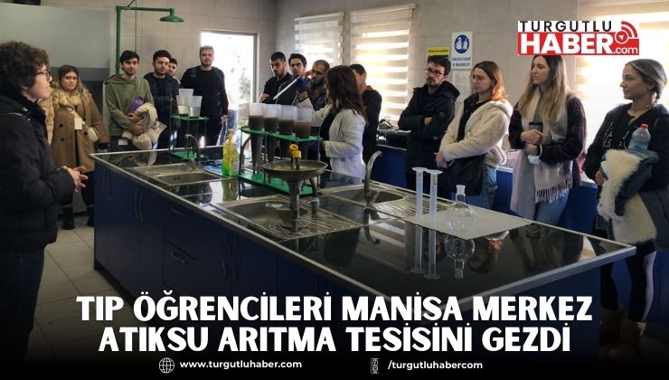 Tıp Öğrencileri Manisa Merkez Atıksu Arıtma Tesisini Gezdi