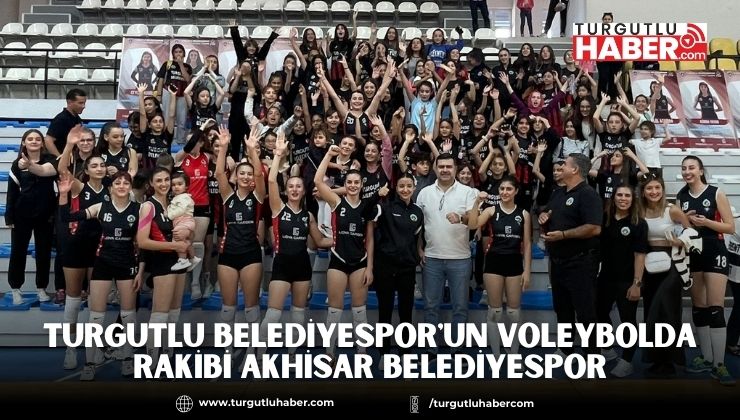 Turgutlu Belediyespor'un Voleybolda Rakibi Akhisar Belediyespor