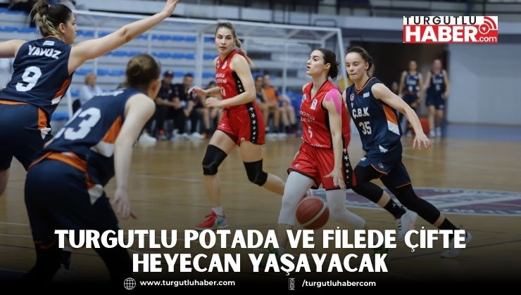 Turgutlu Potada ve Filede Çifte Heyecan Yaşayacak