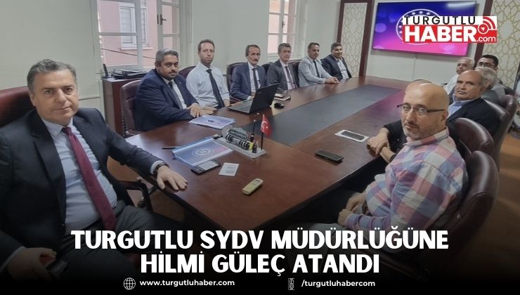 TURGUTLU SYDV MÜDÜRLÜĞÜNE HİLMİ GÜLEÇ ATANDI