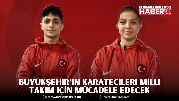 Büyükşehir’in Karatecileri Milli Takım İçin Mücadele Edecek