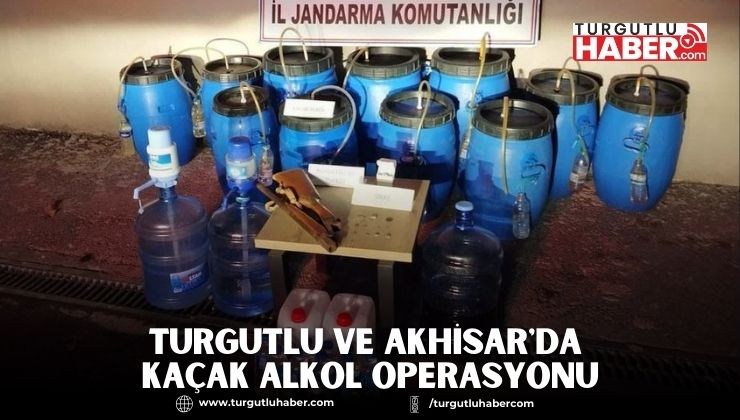 Turgutlu ve Akhisar'da Kaçak Alkol Operasyonu