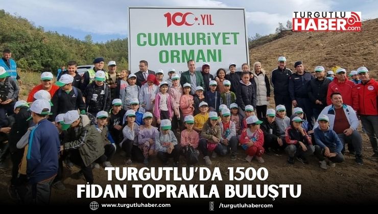 TURGUTLU’DA 1500 FİDAN TOPRAKLA BULUŞTU