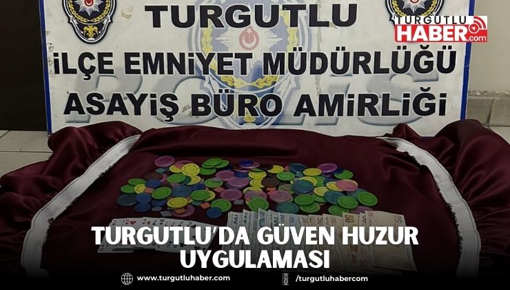 TURGUTLU’DA GÜVEN HUZUR UYGULAMASI
