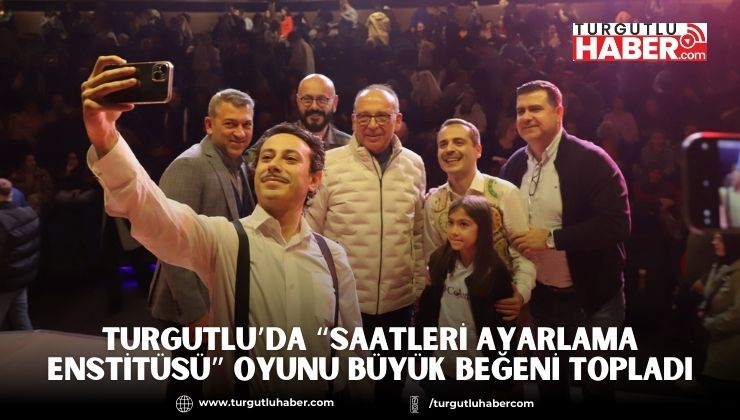 Turgutlu’da “Saatleri Ayarlama Enstitüsü” Oyunu Büyük Beğeni Topladı