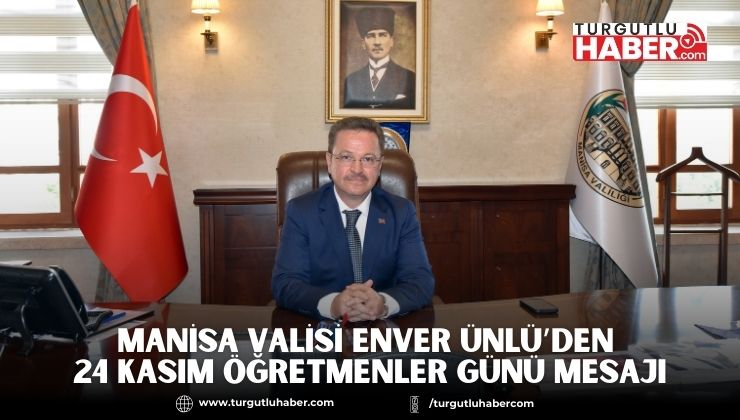 Manisa Valisi Enver Ünlü’den 24 Kasım Öğretmenler Günü Mesajı