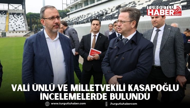 Vali Ünlü ve Milletvekili Kasapoğlu İncelemelerde Bulundu