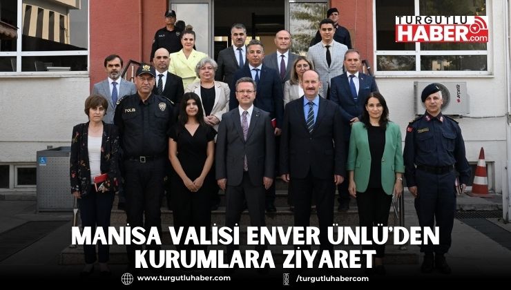 Manisa Valisi Enver Ünlü'den Kurumlara Ziyaret
