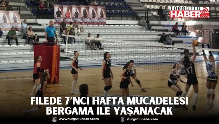 Filede 7’nci Hafta Mücadelesi Bergama ile Yaşanacak